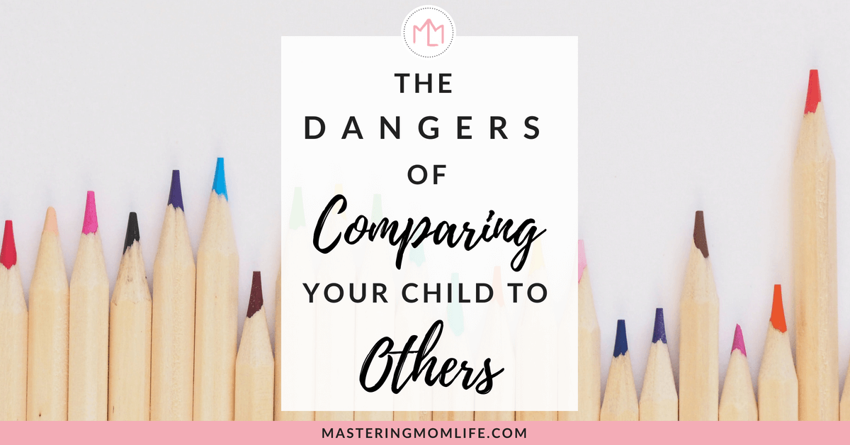 The Dangers of Comparing Your Child to Others | And How to Prevent Them | Motherhood | Mom Life Hacks | #momadvice #momlife