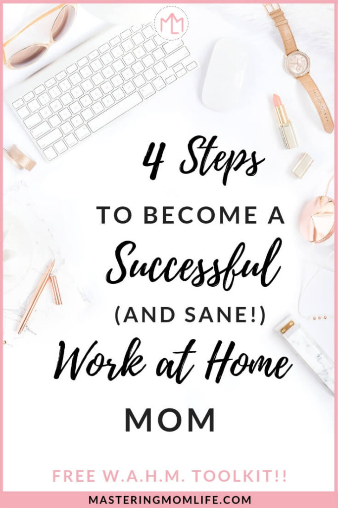 4 Steps To Become a Successful and Sane Work At Home Mom | Stay at Home Mom | Mom advice | #newmom #momboss #wahm