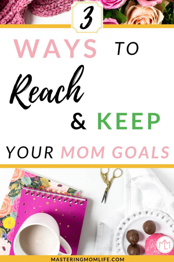 Want to actually reach your mom goals? Find out the 3 ways to reach and keep your mom goals! These steps will help you reach your goals fast and learn how to keep them. Stay motivated in your goal setting and goal planning! #goalplanning #momlife #goals #momgoals