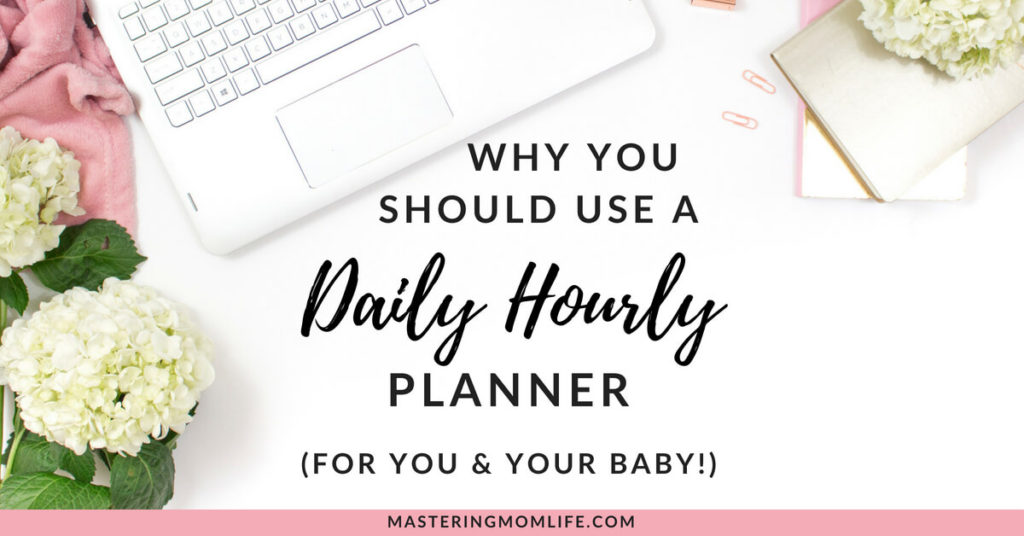 Use A Daily Hourly Planner for You and Your Baby | Stress Relief | Mom Life Planning | Daily Organization